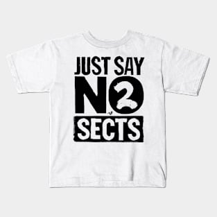 just say NO to SECTS Kids T-Shirt